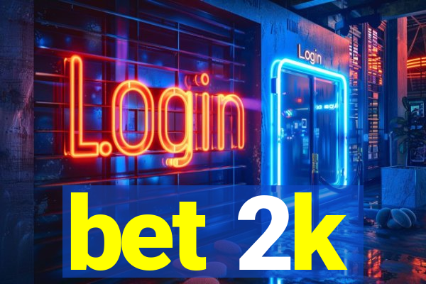 bet 2k